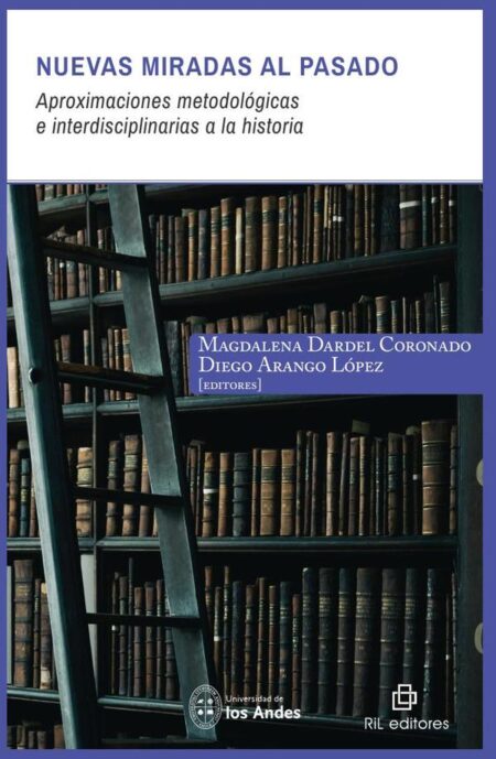 Nuevas miradas al pasado: aproximaciones metodológicas e interdisciplinarias a la historia
