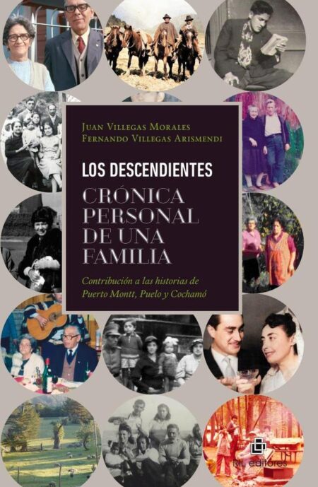 Los descendientes:Crónica personal de una familia: contribución a las historias de Puerto Montt, Puelo y Cochamó