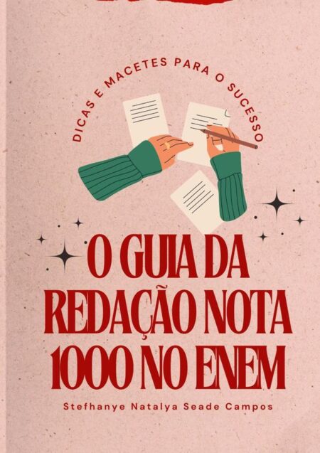 O Guia Da Redação Nota 1000 No Enem:Dicas e Macetes para o Sucesso