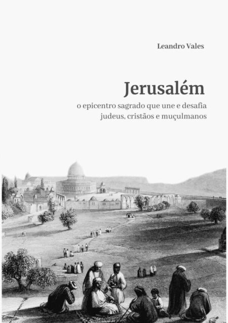 Jerusalém:O epicentro sagrado que une e desafia judeus, cristãos e muçulmanos