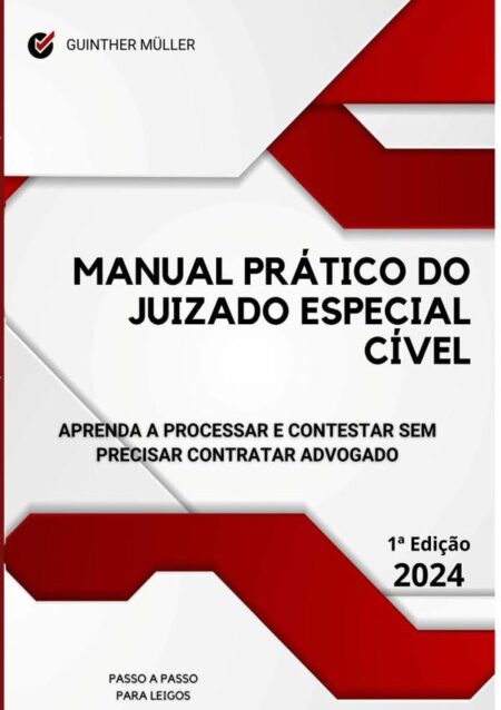 Manual Prático Do Juizado Especial Cível:APRENDA A PROCESSAR E CONTESTAR SEM PRECISAR CONTRATAR ADVOGADO