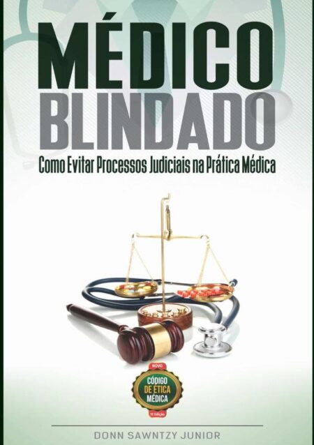 Médico Blindado: Como Evitar Processos Judiciais Na Prática Médica