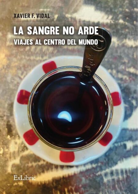 La sangre no arde. Viajes al centro del mundo