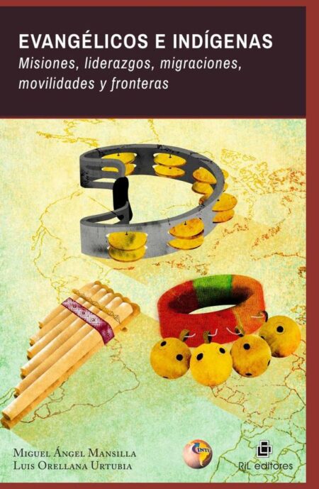 Evangélicos e indígenas:Misiones, liderazgos, migraciones, movilidades y fronteras