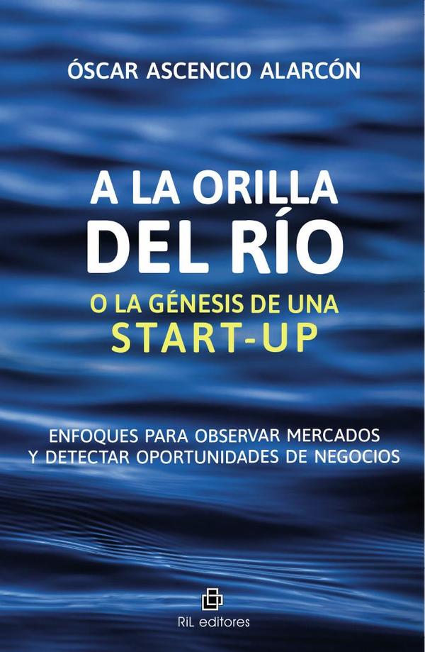 A la orilla del río o la génesis de una start-up. Enfoques para observar mercados y detectar oportunidades de negocios