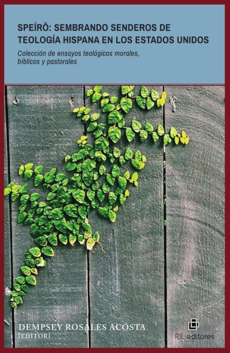 Speíro: sembrando senderos de teología hispana en los Estados Unidos. Colección de ensayos teológicos morales, bíblicos y pastorales