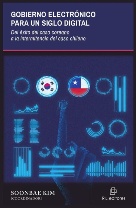 Gobierno electrónico para un siglo digital. Del éxito del caso coreano a la intermitencia del caso chileno