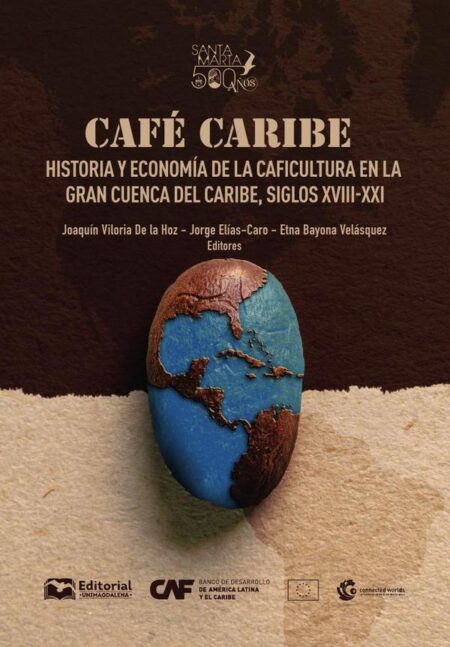 Café Caribe:Historia y economía de la caficultura en la Gran Cuenca del Caribe, siglos XVIII-XXI