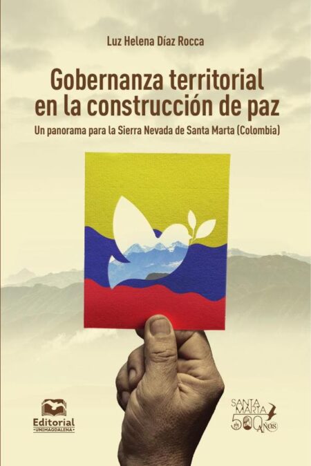 Gobernanza territorial en la construcción de paz:Un panorama para la Sierra Nevada de Santa Marta (Colombia)