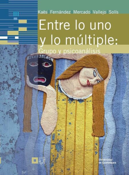 Entre lo uno y lo múltiple:Grupo y psicoanálisis