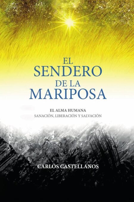 El Sendero De La Mariposa: El Alma Humana Sanación, Liberación Y Salvación