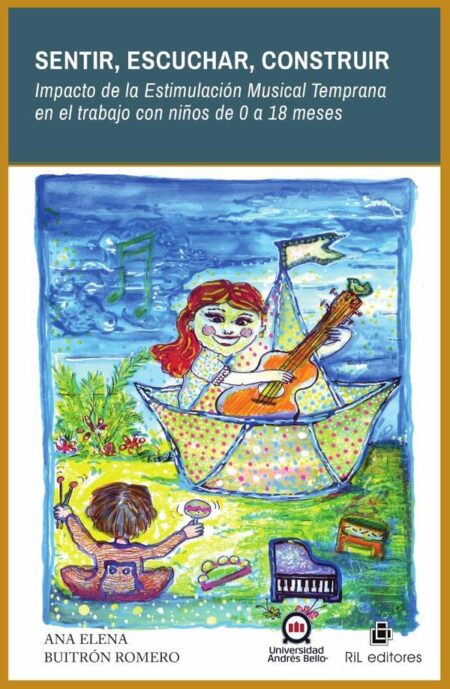 Sentir, escuchar, construir. Impacto de la Estimulación Musical Temprana en el trabajo con niños de 0 a 18 meses