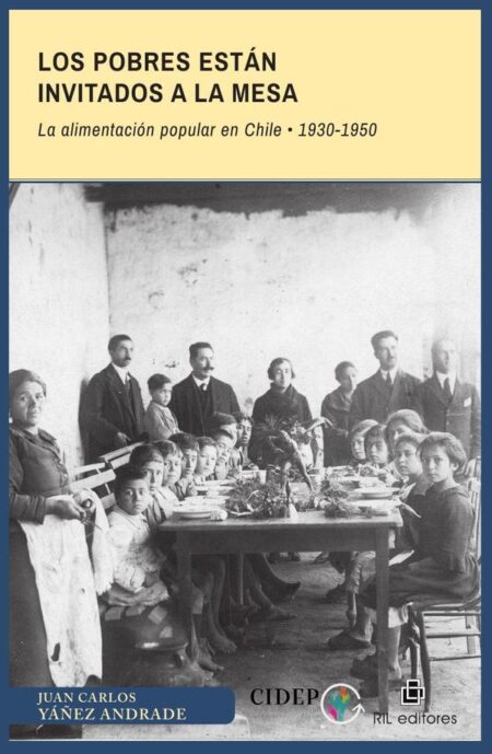 Los pobres están invitados a la mesa. La alimentación popular en Chile: 1930-1950