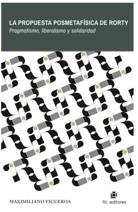 La propuesta posmetafísica de Rorty. Pragmatismo, liberalismo y solidaridad