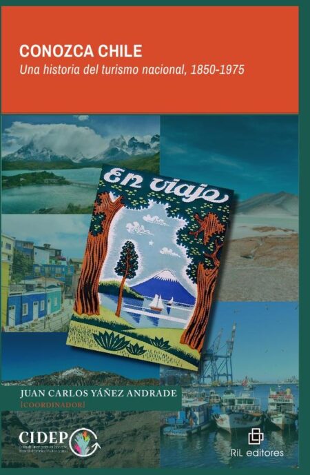 Conozca Chile. Una historia del turismo nacional 1850-1975