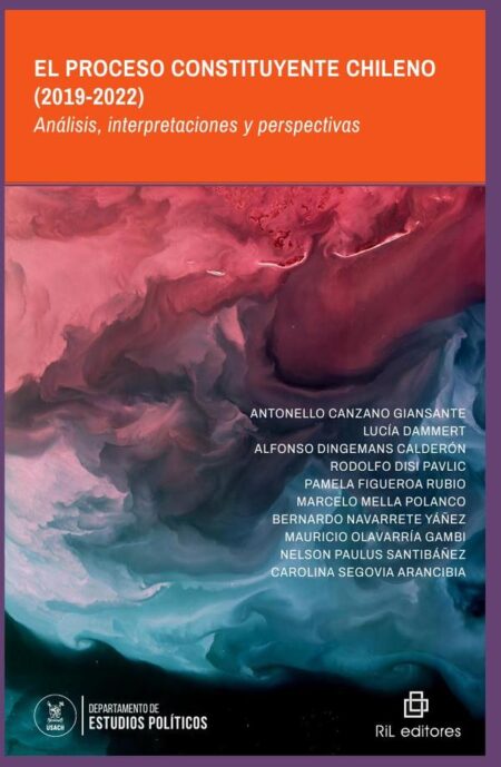 El Proceso Constituyente Chileno (2019-2022). Análisis, interpretaciones y perspectivas