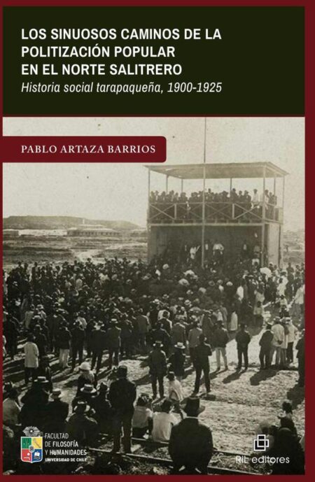 Los sinuosos caminos de la politización popular en el norte salitrero. Historia social tarapaqueña, 1900-1925