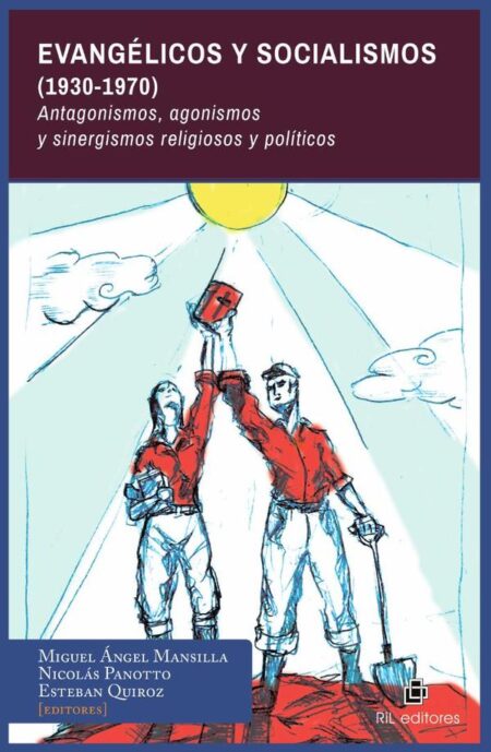 Evangélicos y Socialismos (1930-1970). Antagonismos, agonismos y sinergismos religiosos y políticos