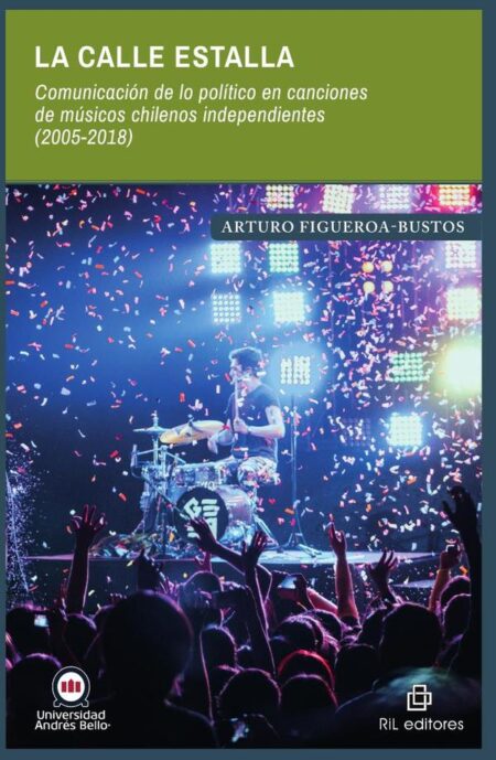 La calle estalla. Comunicación de lo político en canciones de músicos chilenos independientes (2005-2018)
