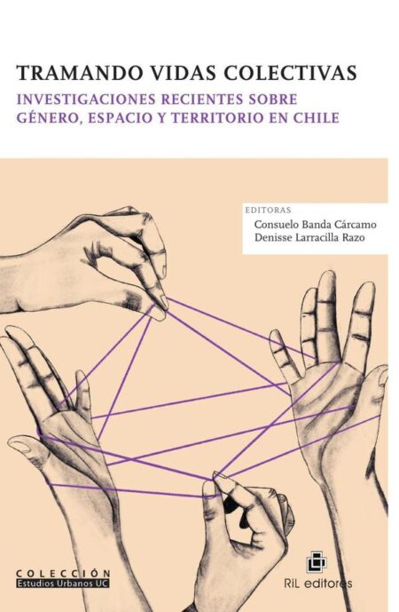 Tramando vidas colectivas. Investigaciones recientes sobre género, espacio y territorio en Chile