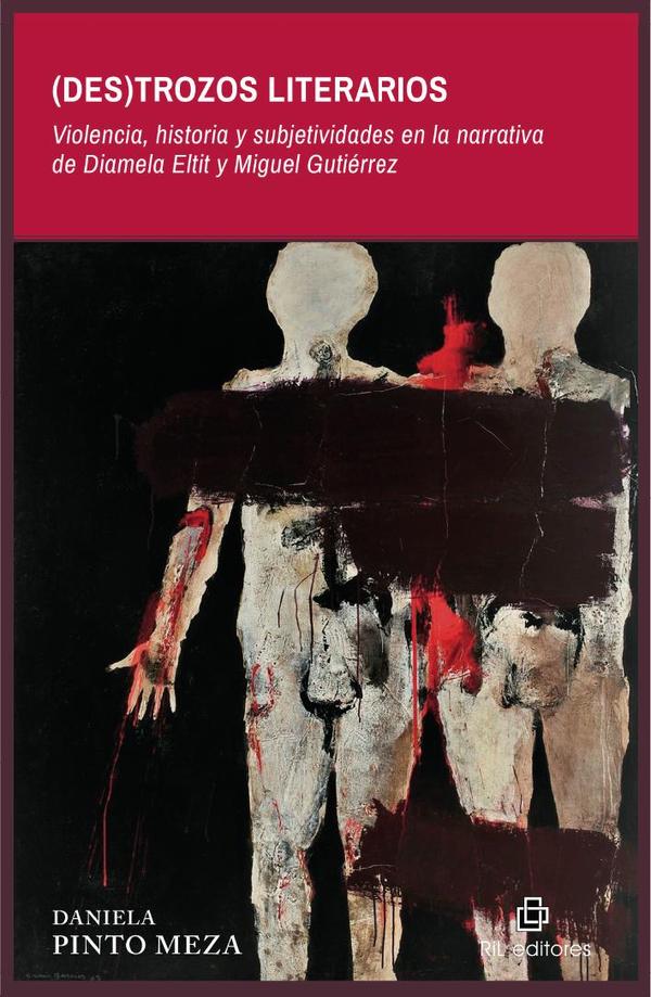 (Des)trozos literarios. Violencia, historia y subjetividades en la narrativa de Diamela Eltit y Miguel Gutiérrez