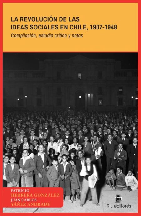 La revolución de las ideas sociales en Chile, 1907-1948 (Compilación, estudio crítico y notas)