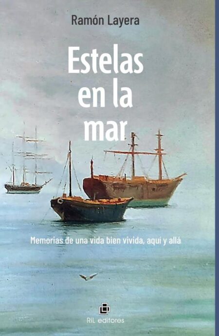 Estelas en la mar. Memorias de una vida bien vivida, aquí y allá
