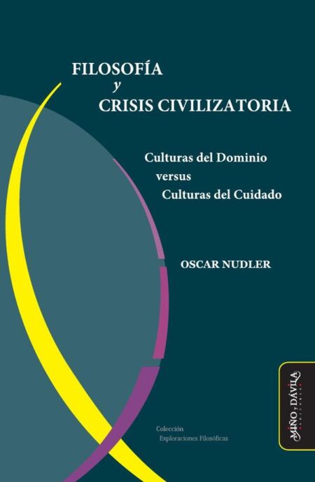 Filosofía y Crisis Civilizatoria:Culturas del Dominio versus Culturas del Cuidado