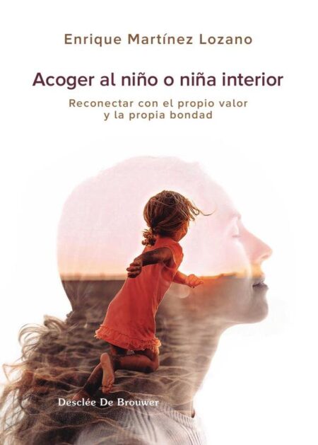 Acoger al niño o niña interior:Reconectar con el propio valor y la propia bondad