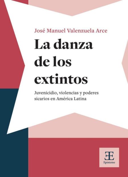 La danza de los extintos:Juvenicidio, violencias y poderes sicarios en América Latina