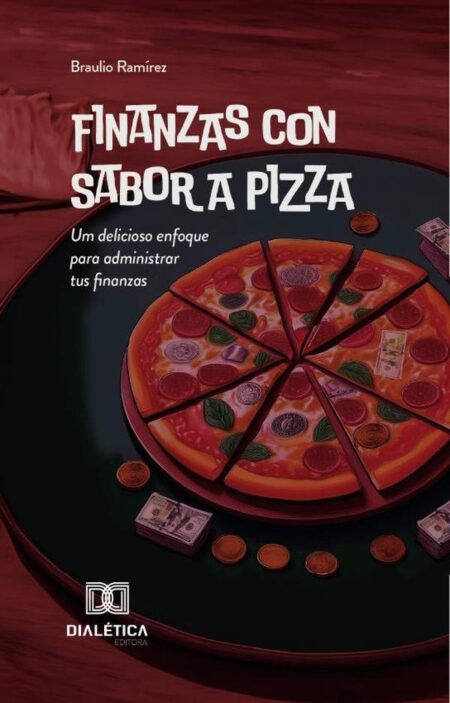 Finanzas con Sabor a Pizza:um delicioso enfoque para administrar tus finanzas