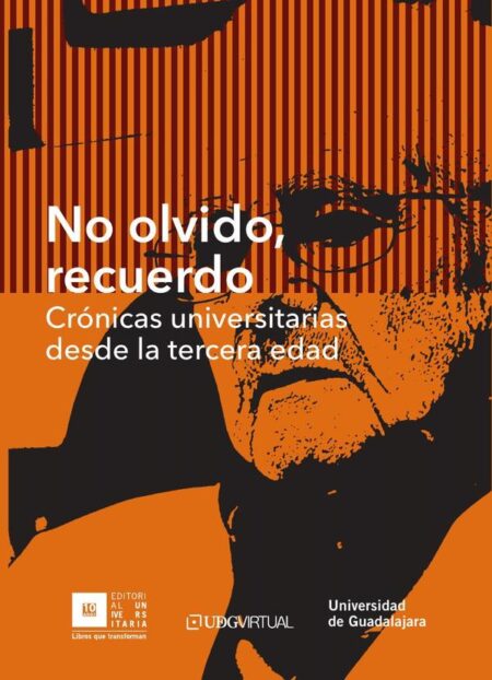 No olvido, recuerdo:Crónicas universitarias desde la tercera edad