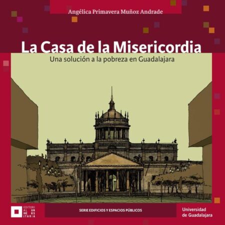 La Casa de la Misericordia:Una solución a la pobreza en Guadalajara