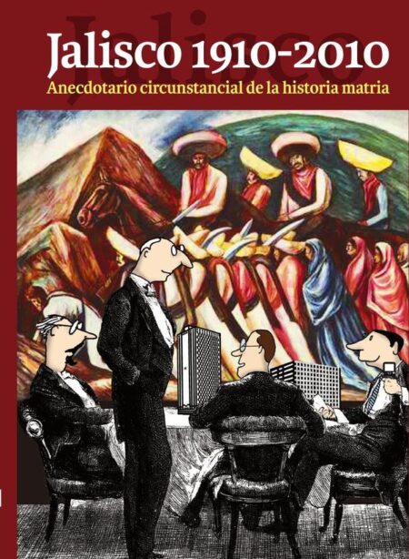 Jalisco 1910-2010:Anecdotario circunstancial de la historia matria