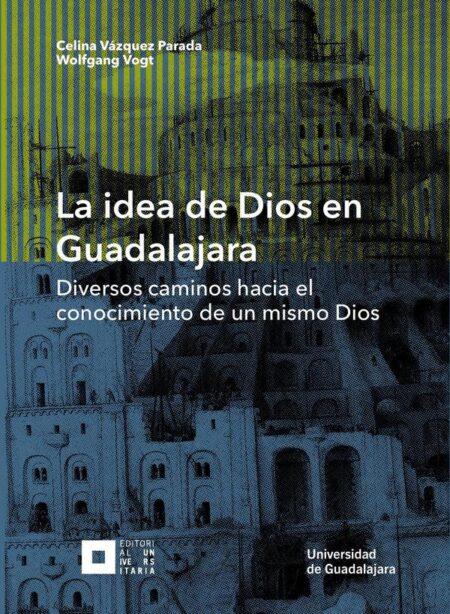 La idea de Dios en Guadalajara:Diversos caminos hacia el conocimiento de un mismo Dios