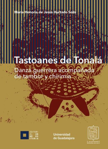 Tastoanes de Tonalá:Danza guerrera acompañada de tambor y chirimía