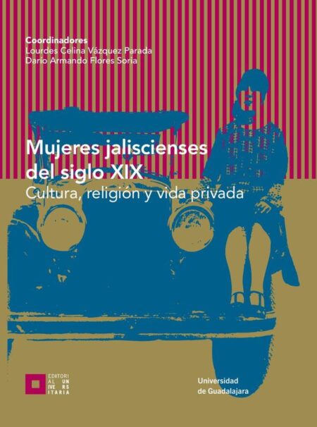 Mujeres jaliscienses del siglo XIX:Cultura, religión y vida privada