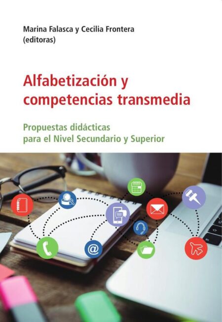 Alfabetización y competencias transmedia:Propuestas Didácticas para el Nivel Secundario y Superior