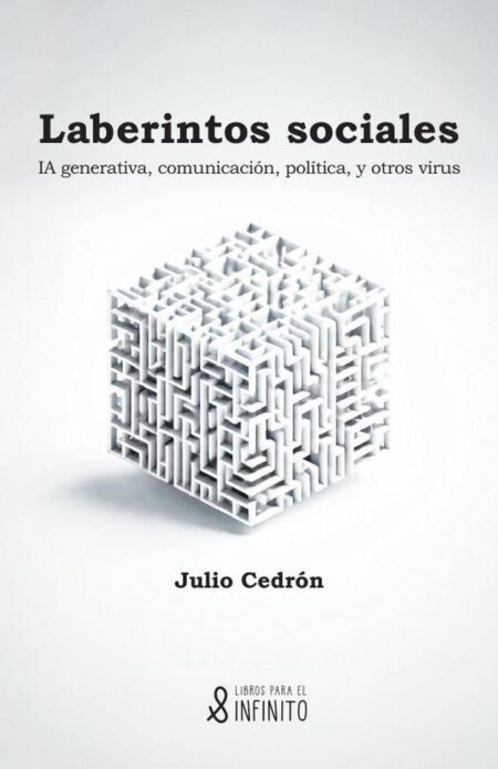 Laberintos sociales:IA generativa, comunicación, política, y otros virus