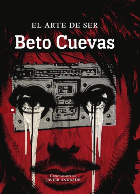 El arte de ser Beto Cuevas:Conversaciones con Javier Andrade