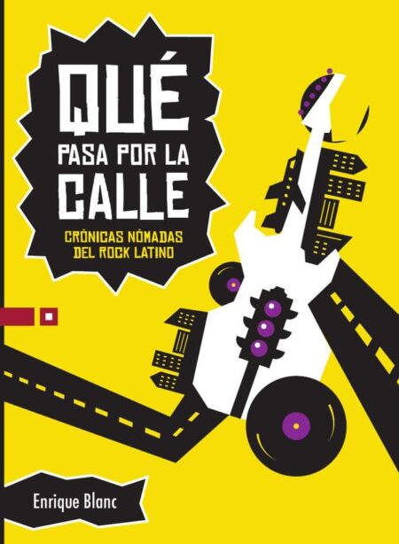 Qué pasa por la calle:Crónicas nómadas del rock latino