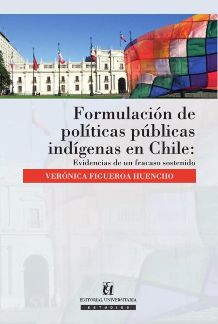 Formulación de políticas públicas indígenas en Chile:Evidencias de un fracaso sostenido