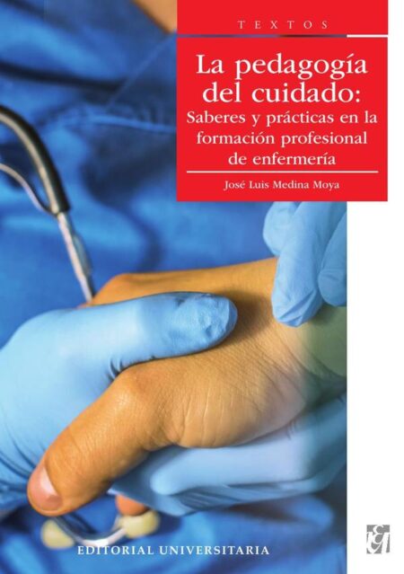 La pedagogía del cuidado:Saberes y prácticas en la formación profesional de enfermería