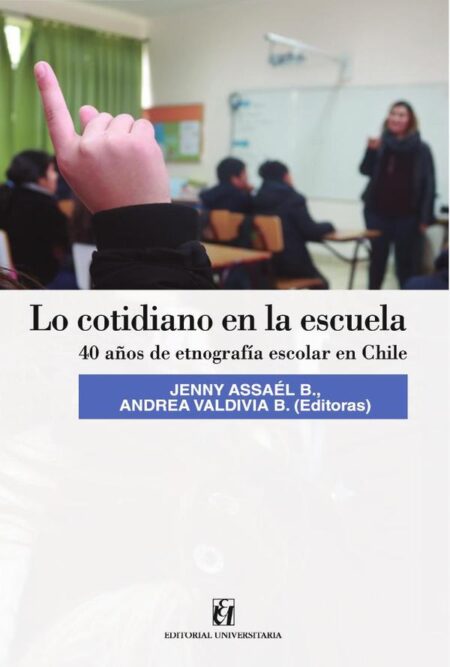 Lo cotidiano en la escuela:40 años de etnografía escolar en Chile