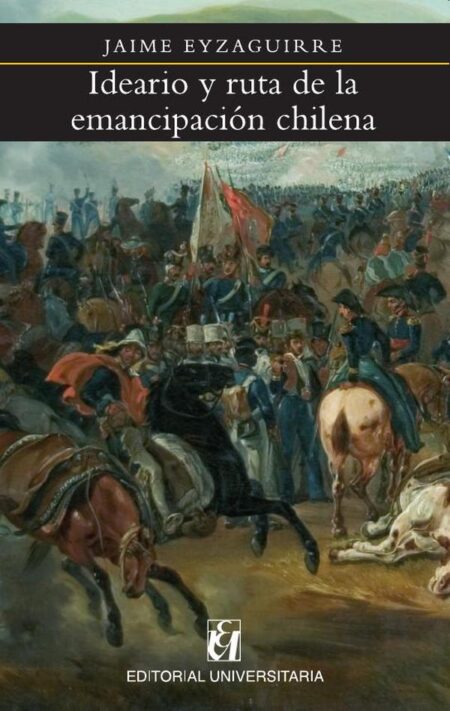 Ideario y ruta de la emancipación chilena
