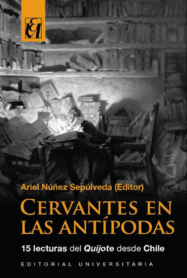 Cervantes en las antípodas:15 lecturas del Quijote desde Chile