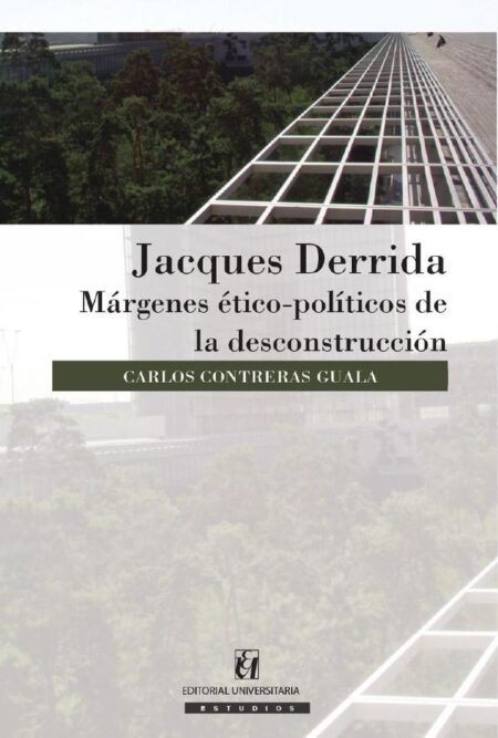 Jacques Derrida:Márgenes ético-políticos de la descontrucción