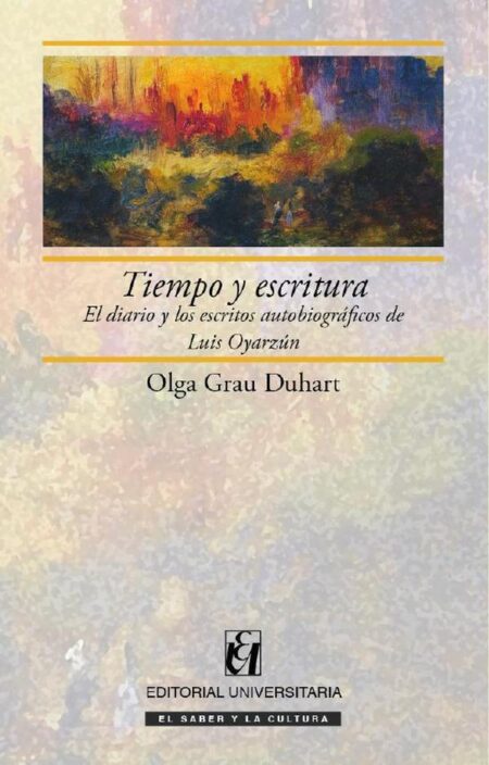 Tiempo y escritura:El diario y los escritos autobiográficos de Luis Oyarzún