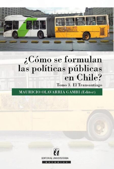 ¿Cómo se formulan las políticas públicas en Chile? Tomo III:Transantiago