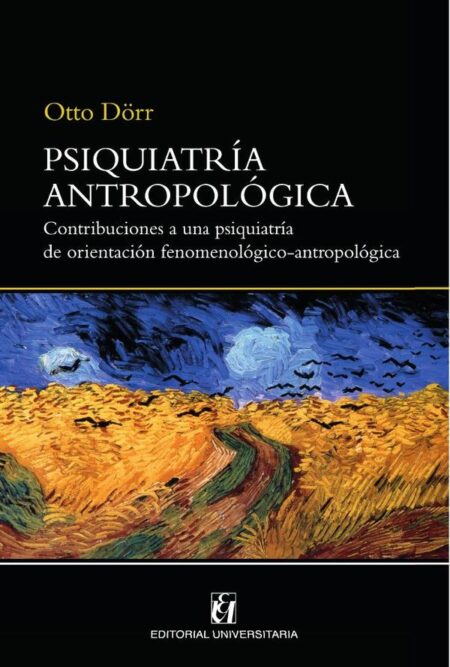 Psiquiatría antropológica:Contribuciones a una psiquiatría de orientación fenomenológico-antropológica